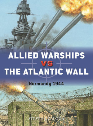 Allied Warships vs the Atlantic Wall : Normandy 1944 - Steven J. Zaloga