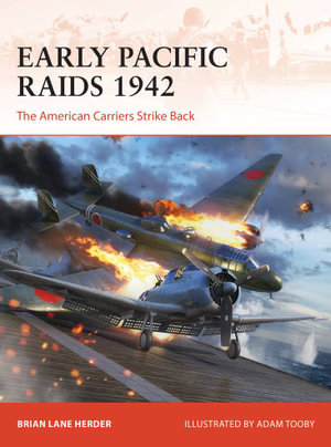 Early Pacific Raids 1942 : The American Carriers Strike Back - Brian Lane Herder