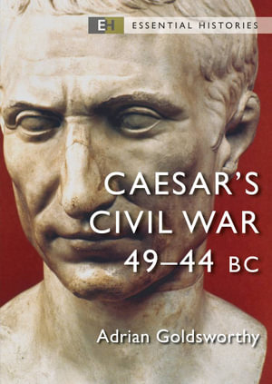 Caesar's Civil War : 49-44 BC - Adrian Goldsworthy