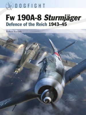 Fw 190 Sturmjager : Defence of the Reich 1943-45 - Robert Forsyth