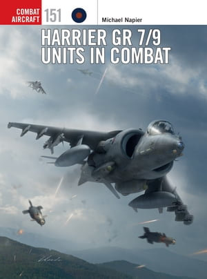 Harrier GR 7/9 Units in Combat : Combat Aircraft : Book 151 - Michael Napier