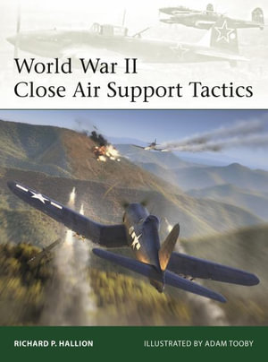 World War II Close Air Support Tactics : Elite - Richard P. Hallion