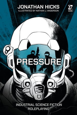 Pressure : Industrial Science Fiction Roleplaying - Jonathan Hicks
