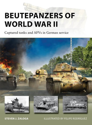 Beutepanzers of World War II : Captured tanks and AFVs in German service - Steven J. Zaloga