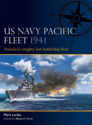 US Navy Pacific Fleet 1941 : America's mighty last battleship fleet - Mark Lardas