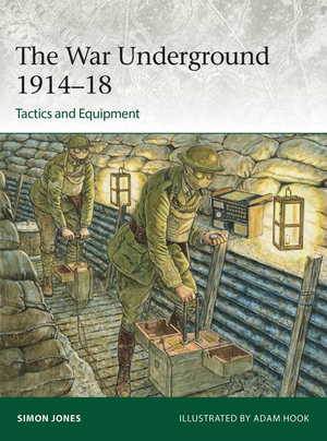 The War Underground 1914-18 : Tactics and Equipment - Simon Jones