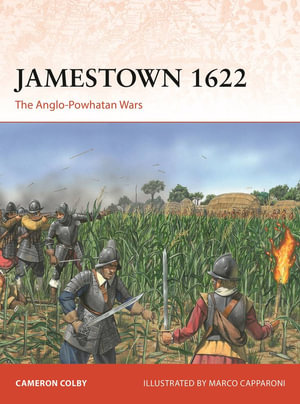 Jamestown 1622 : The Anglo-Powhatan Wars - Cameron Colby