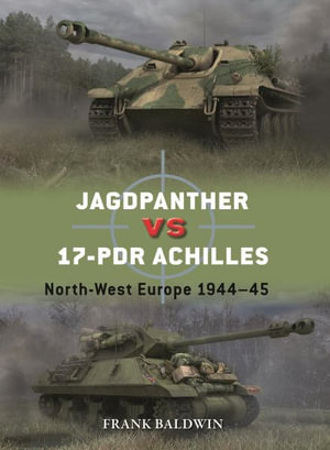 Jagdpanther vs 17-pdr Achilles : North-West Europe 1944-45 - Frank Baldwin