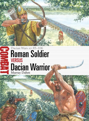 Roman Soldier vs Dacian Warrior : Dacian Wars AD 85-106 - Murray Dahm