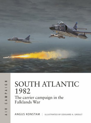 South Atlantic 1982 : The carrier campaign in the Falklands War - Angus Konstam