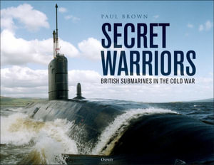 Secret Warriors : British Submarines in the Cold War - Paul Brown