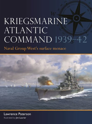 Kriegsmarine Atlantic Command 1939-42 : Naval Group West's surface menace - Lawrence Paterson