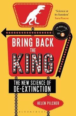 Bring Back the King : The New Science of De-extinction - Helen Pilcher