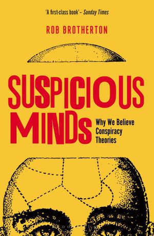 Suspicious Minds : Why We Believe Conspiracy Theories - Rob Brotherton