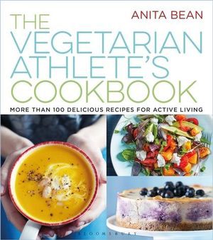 The Vegetarian Athlete's Cookbook : More Than 100 Delicious Recipes for Active Living - Anita Bean