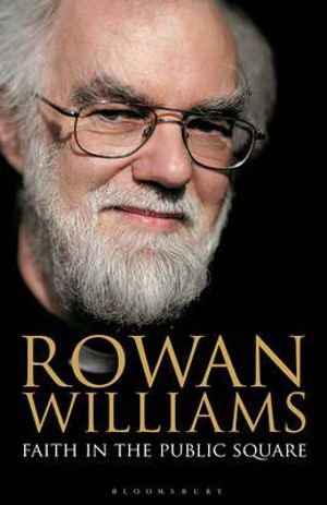 Faith in the Public Square - Rowan Williams