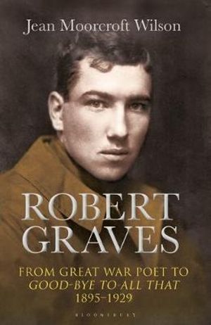 Robert Graves : From Great War Poet to Good-bye to All That (1895-1929) - Jean Moorcroft Wilson