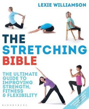 The Stretching Bible : The Ultimate Guide to Improving Fitness and Flexibility - Lexie Williamson