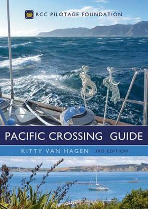 The Pacific Crossing Guide 3rd edition : RCC Pilotage Foundation - Kitty van Hagen