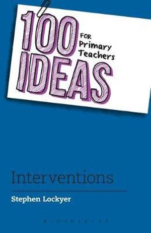 100 Ideas for Primary Teachers : Interventions : 100 Ideas for Teachers - Stephen Lockyer