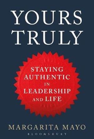 Yours Truly : Staying Authentic in Leadership and Life - Margarita Mayo