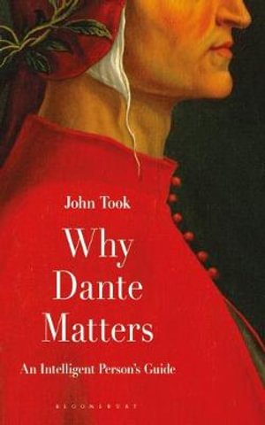 Why Dante Matters : An Intelligent Person's Guide - John Took