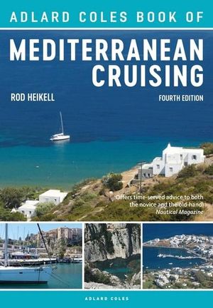 Adlard Coles Book of Mediterranean Cruising : 4th edition - Rod Heikell