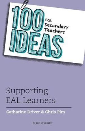 100 Ideas for Secondary Teachers : Supporting EAL Learners - Chris Pim