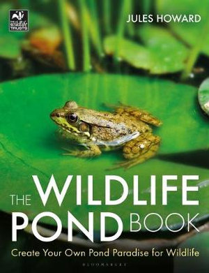 The Wildlife Pond Book : Create Your Own Pond Paradise for Wildlife - Jules Howard