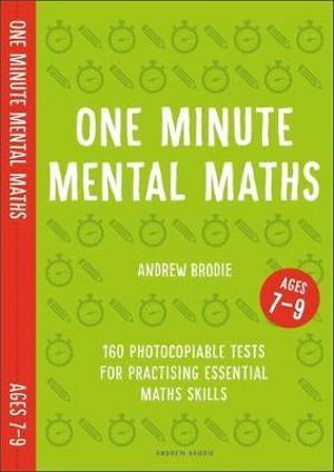 One Minute Mental Maths for Ages 7-9 : 160 photocopiable tests for practising essential maths skills - Andrew Brodie