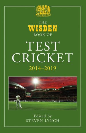 The Wisden Book of Test Cricket 2014-2019 - Steven Lynch