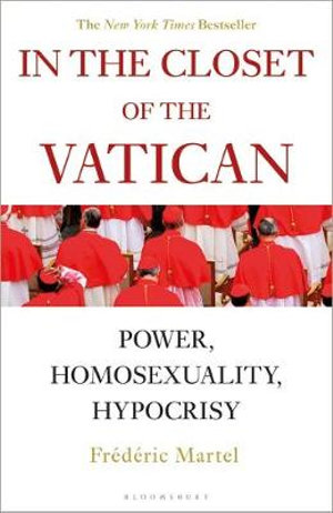 In the Closet of the Vatican : Power, Homosexuality, Hypocrisy; THE NEW YORK TIMES BESTSELLER - Frederic Martel