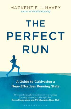 The Perfect Run : Guide to Cultivating a Near-Effortless Running State - Mackenzie L. Havey