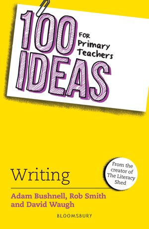 100 Ideas for Primary Teachers : Writing - Adam Bushnell