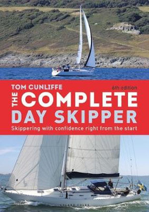 The Complete Day Skipper : Skippering with Confidence Right From the Start - Tom Cunliffe