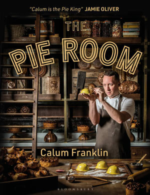 The Pie Room : 80 achievable and show-stopping pies and sides for pie lovers everywhere - Calum Franklin