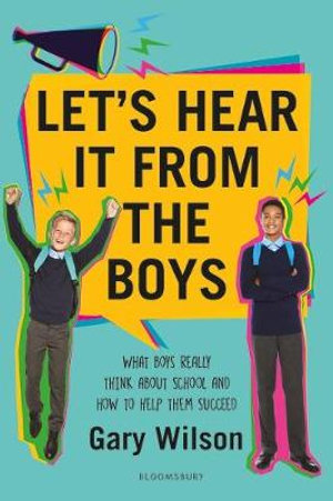 Let's Hear It from the Boys : What boys really think about school and how to help them succeed - Gary Wilson