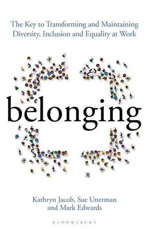 Belonging : The Key to Transforming and Maintaining Diversity, Inclusion and Equality at Work - Sue Unerman