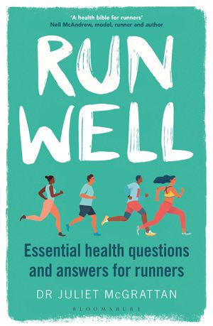 Run Well : Essential health questions and answers for runners - Dr Juliet McGrattan