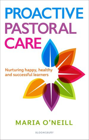 Proactive Pastoral Care : Nurturing happy, healthy and successful learners - Maria O'Neill