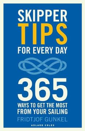 Skipper Tips for Every Day : 365 ways to get the most from your sailing - Fridtjof Gunkel