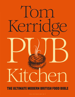 Pub Kitchen : The Ultimate Modern British Food Bible: THE SUNDAY TIMES BESTSELLER - Tom Kerridge