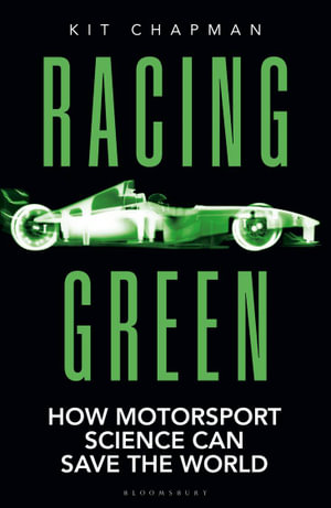 Racing Green : How Motorsport Science Can Save the World - THE RAC MOTORING BOOK OF THE YEAR - Kit Chapman