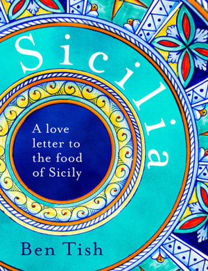 Sicilia : A love letter to the food of Sicily - Ben Tish