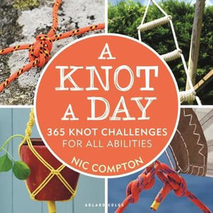 A Knot A Day : 365 Knot Challenges for All Abilities - Nic Compton