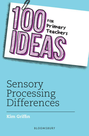 100 Ideas for Primary Teachers : Sensory Processing Differences - Kim Griffin