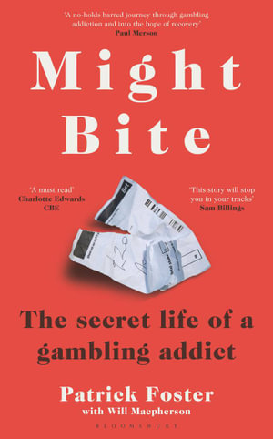 Might Bite : The Secret Life of a Gambling Addict - Patrick Foster