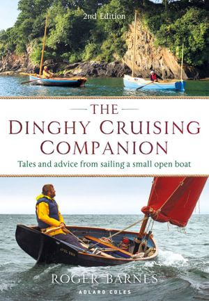 The Dinghy Cruising Companion 2nd edition : Tales and Advice from Sailing a Small Open Boat - Roger Barnes