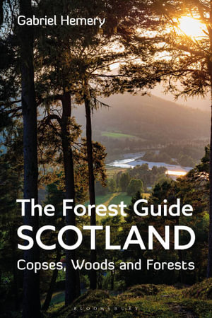 The Forest Guide : Scotland: Copses, Woods and Forests of Scotland - Gabriel Hemery