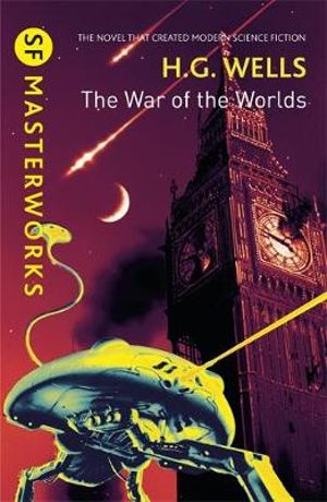 The War of the Worlds : S.F. Masterworks - H.G. Wells